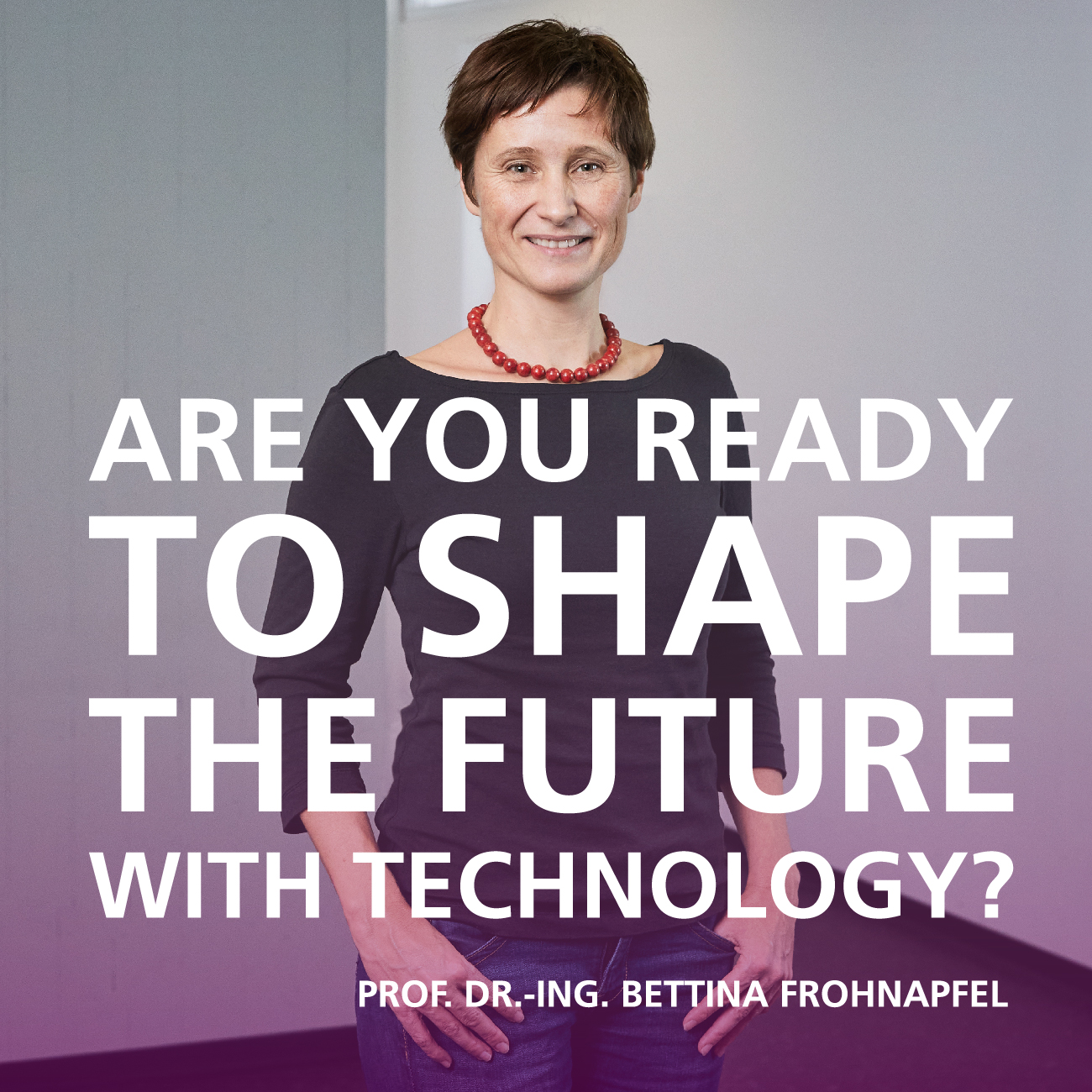 Are you ready to shape the future with technology? Quote by Prof. Dr.-Ing. Bettina Frohnapfel, Division 3, KIT