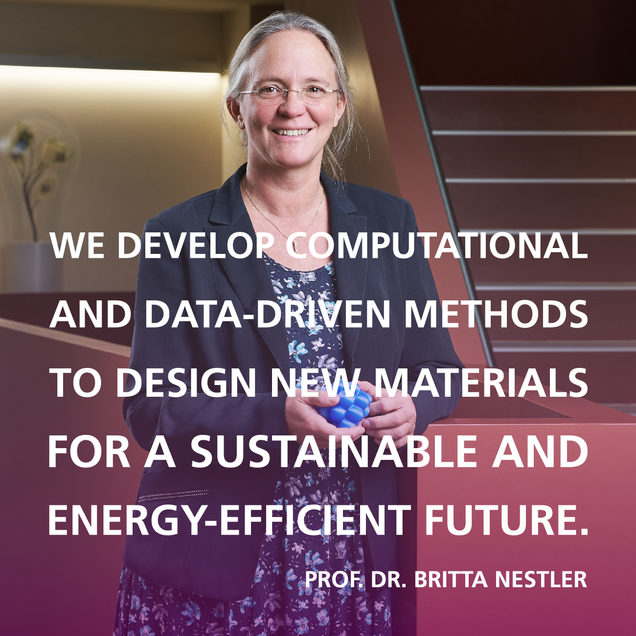 We develop computational and data-driven methods to design new materials for a sustainable and energy-efficient future. Quote by Prof. Dr. Britta Nestler, Division 3, KIT