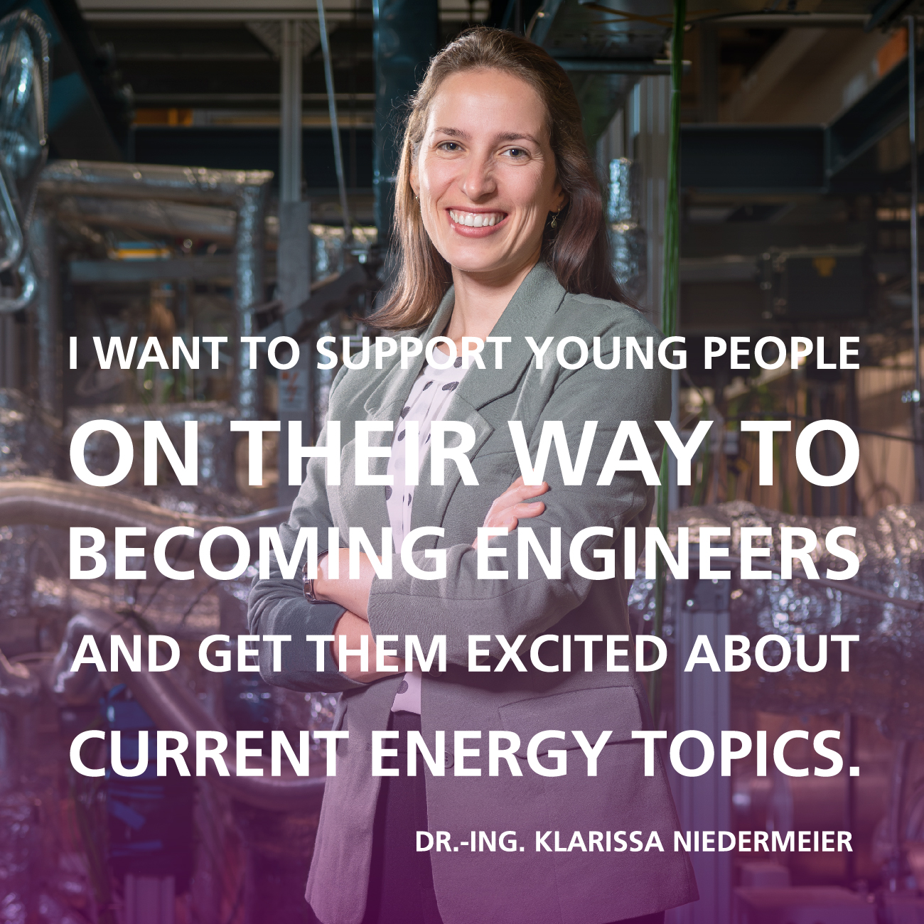 I want to support young people on their way to becoming engineers and get them excited about current energy topics. Quote by Dr.-Ing. Klarissa Niedermeier, Division 3, KIT 